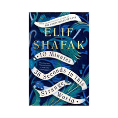 10 Minutes 38 Seconds in this Strange World by Elif Shafak