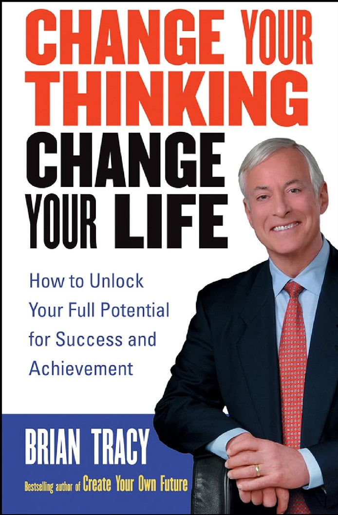 Change Your Thinking, Change Your Life: How to Unlock Your Full Potential for Success and Achievement Brian Tracy KS