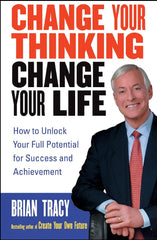Change Your Thinking, Change Your Life: How to Unlock Your Full Potential for Success and Achievement Brian Tracy KS