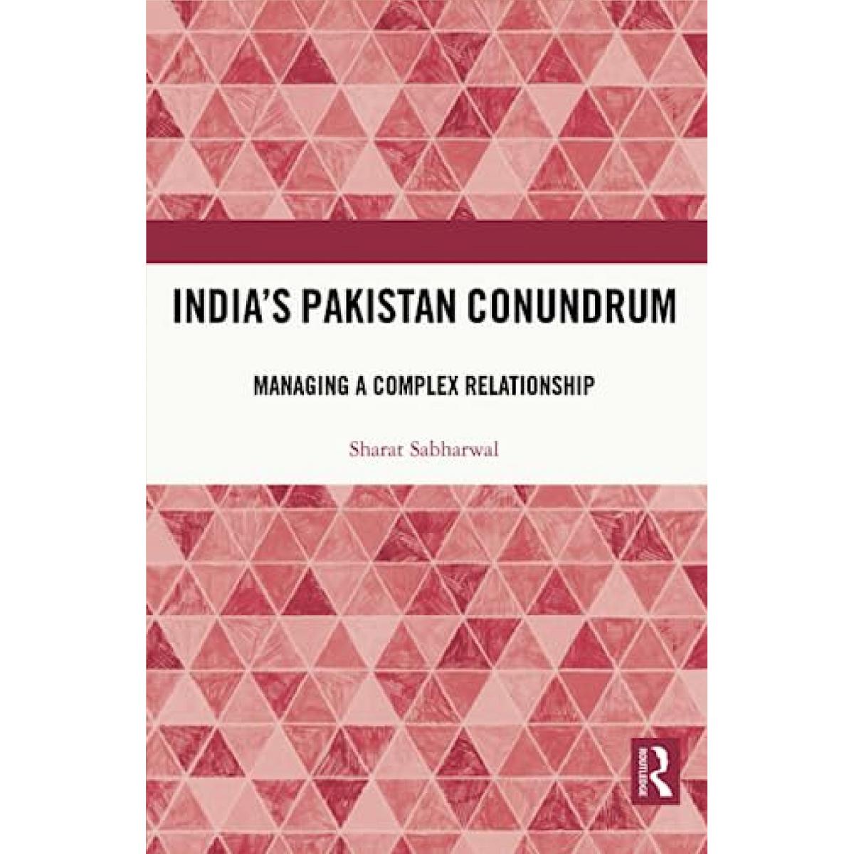 India’s Pakistan Conundrum: Managing a Complex Relationship By Sharat Sabharwal Best Selling KS