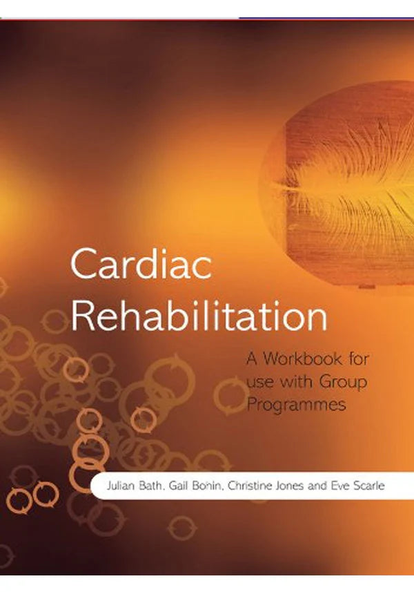 Cardiac Rehabilitation A Workbook for use with Group Programmes