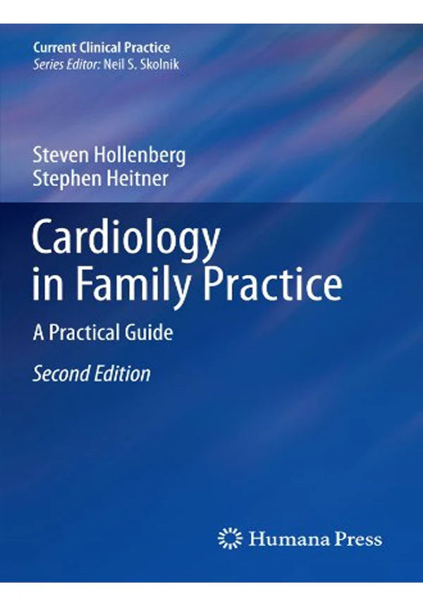 Cardiology in Family Practice: A Practical Guide (Current Clinical Practice) 2nd ed. 2012 Edition