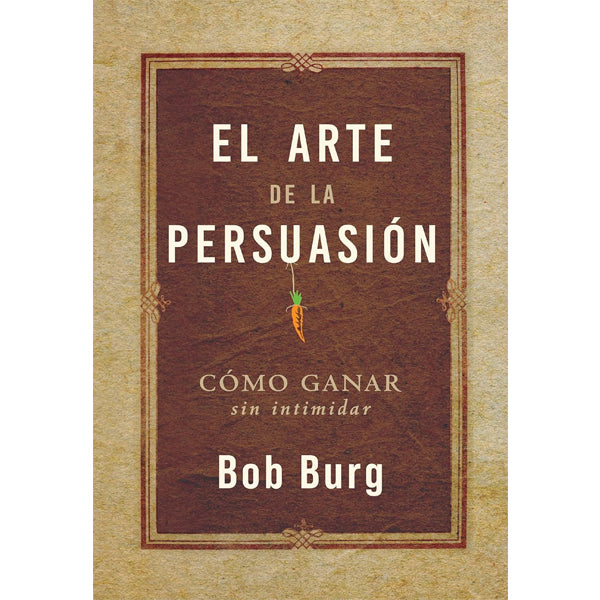 The Art of Persuasion By Bob Burg