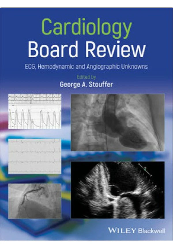 Cardiology Board Review: ECG, Hemodynamic and Angiographic Unknowns 1st Edition